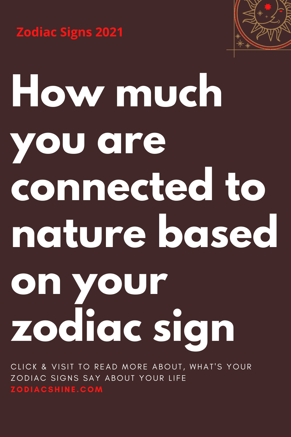 How much you are connected to nature based on your zodiac sign