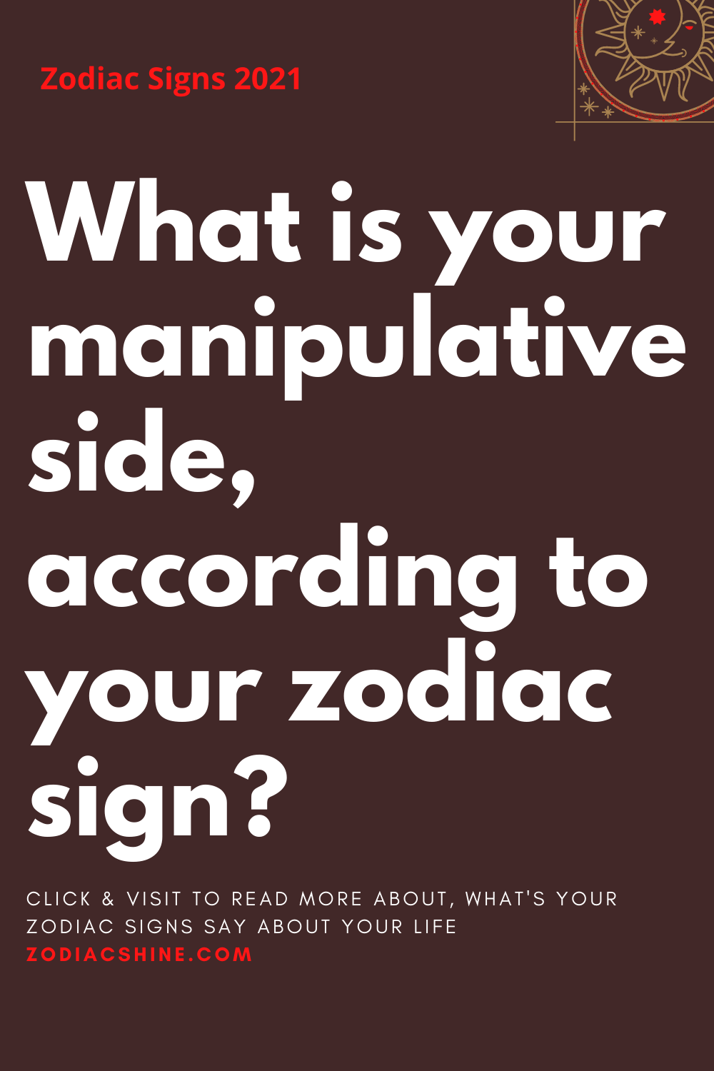 What is your manipulative side, according to your zodiac sign?