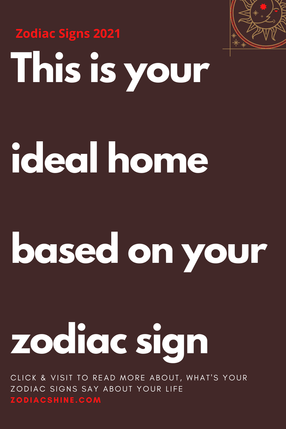 This is your ideal home based on your zodiac sign