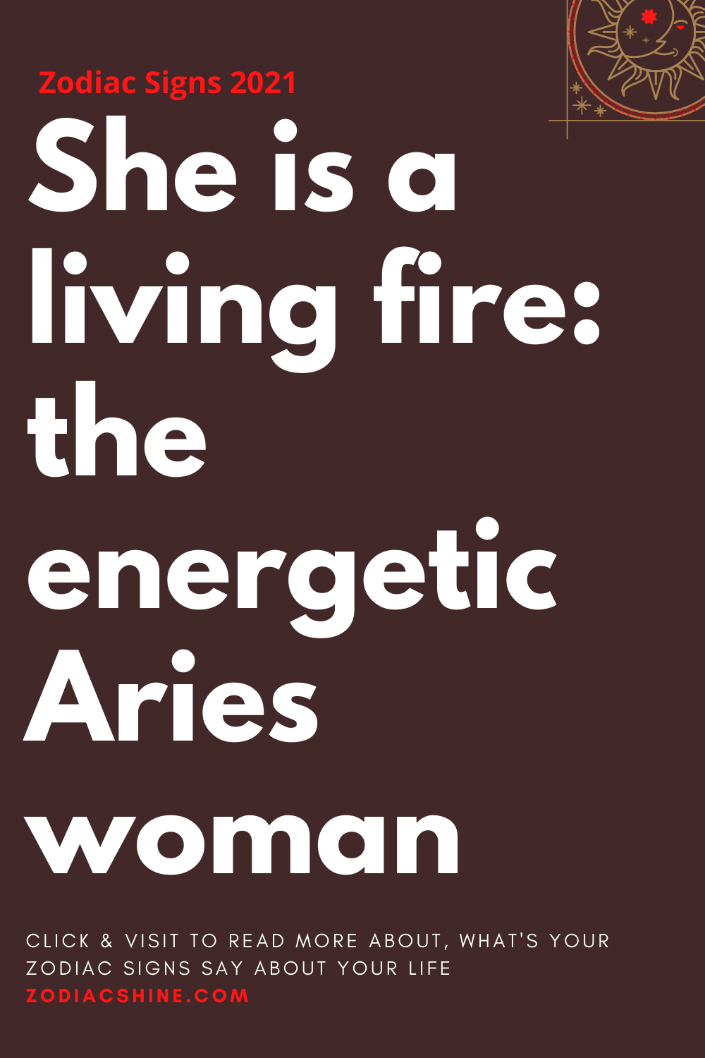 She is a living fire: the energetic Aries woman