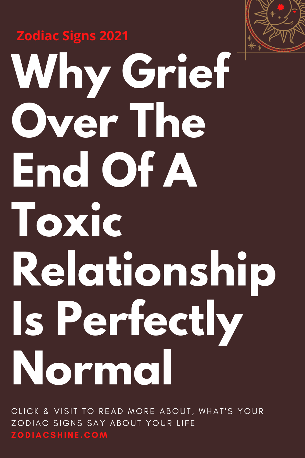 Why Grief Over The End Of A Toxic Relationship Is Perfectly Normal