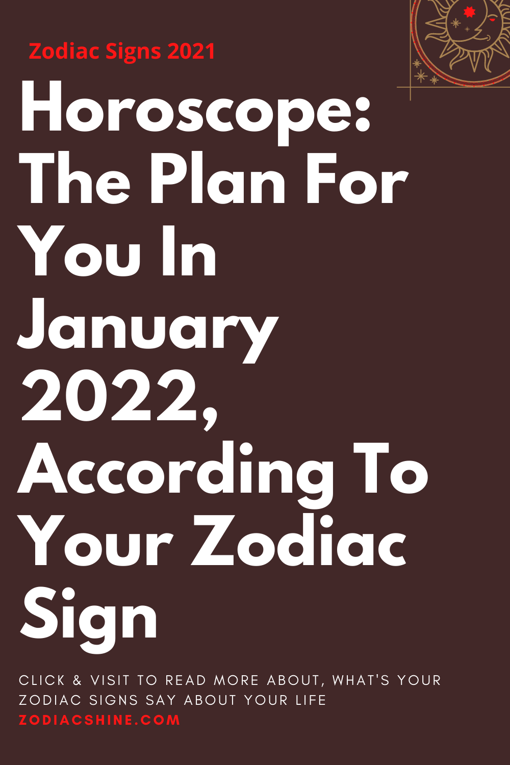 Horoscope: The Plan For You In January 2022 According To Your Zodiac Sign