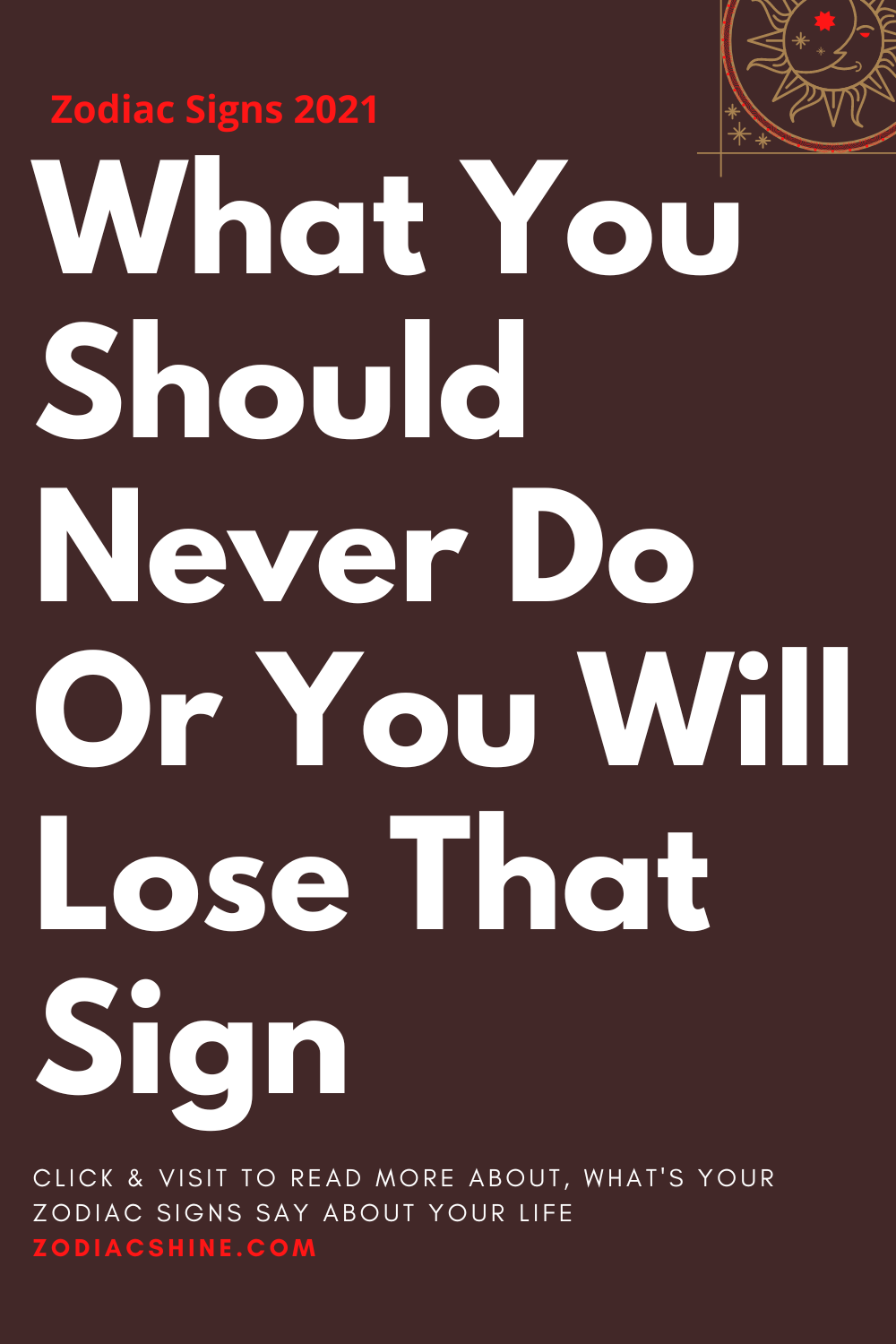 What You Should Never Do Or You Will Lose That Sign