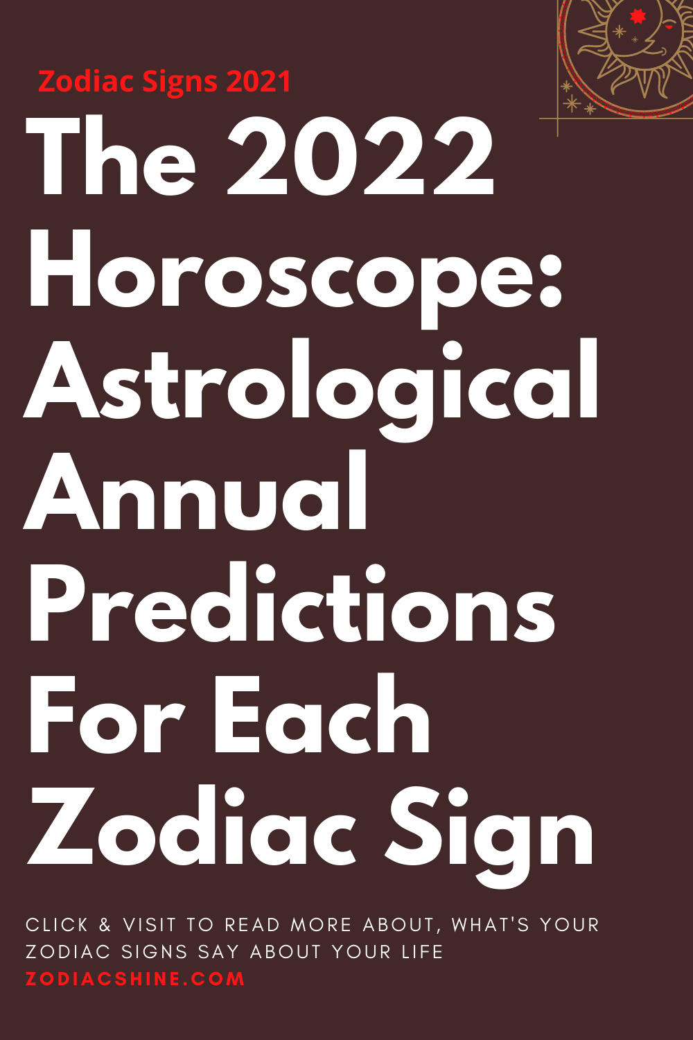 The 2022 Horoscope: Astrological Annual Predictions For Each Zodiac Sign