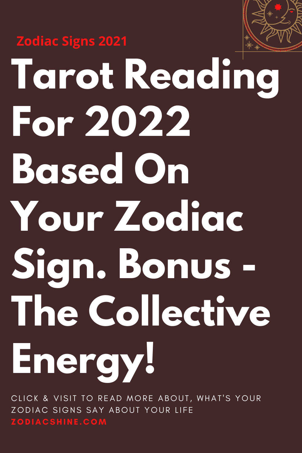 Tarot Reading For 2022 Based On Your Zodiac Sign. Bonus - The Collective Energy!