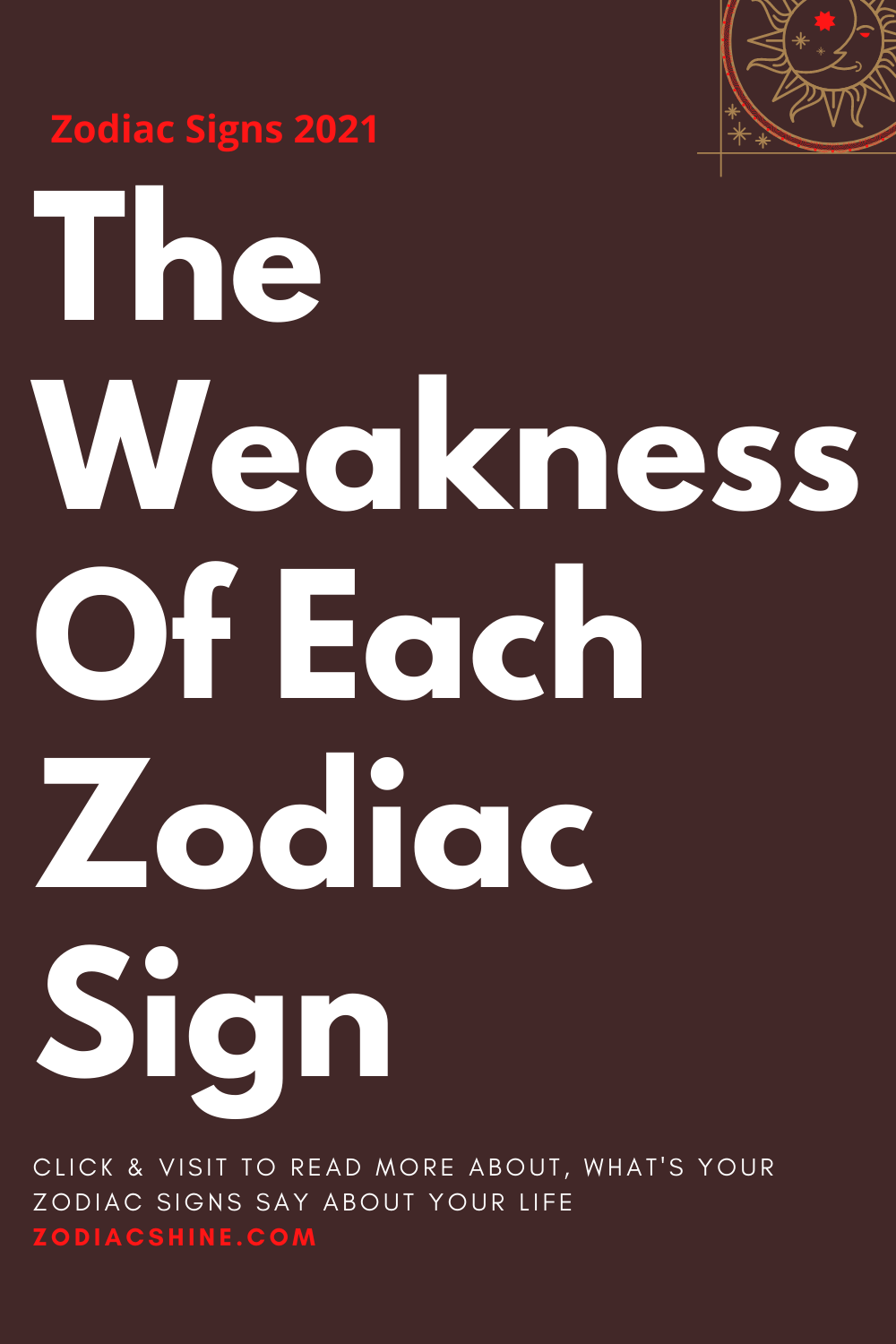 The Weakness Of Each Zodiac Sign