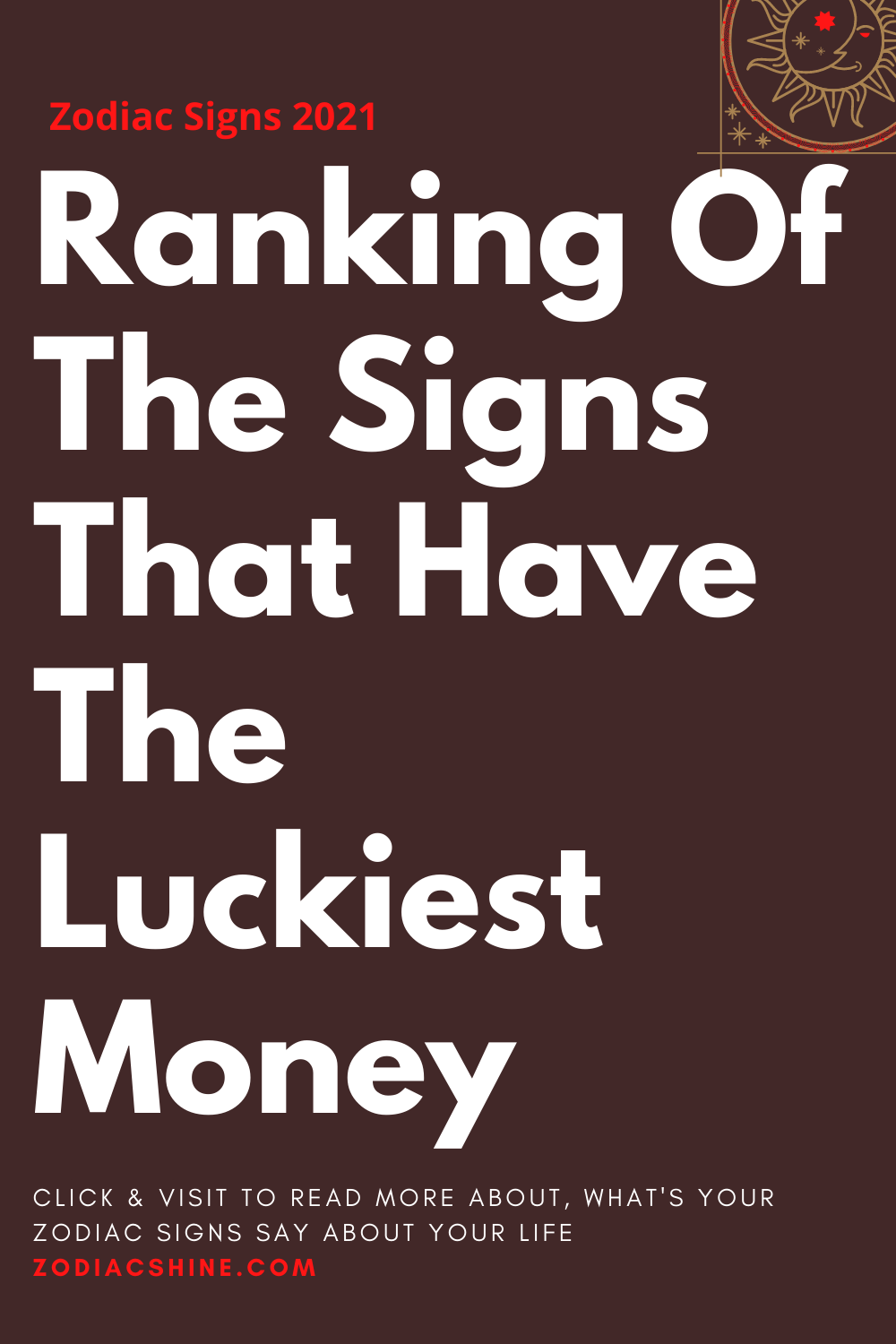 Ranking Of The Signs That Have The Luckiest Money