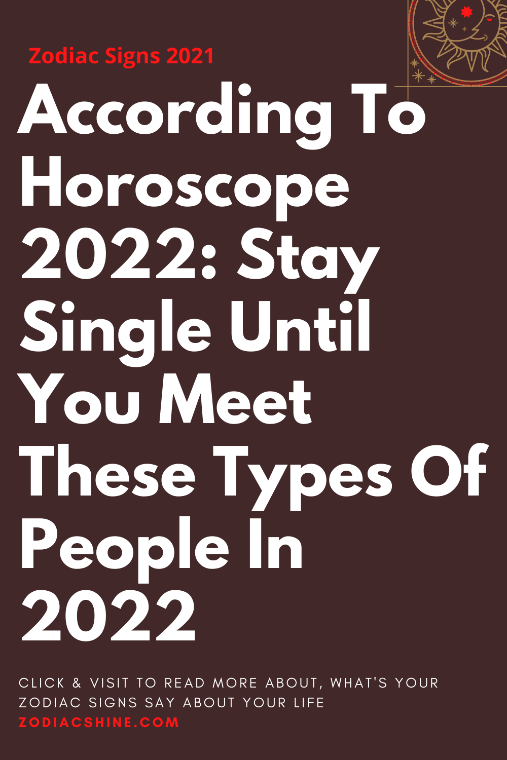 According To Horoscope 2022: Stay Single Until You Meet These Types Of People In 2022