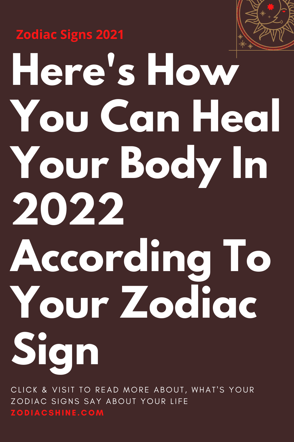 Here's How You Can Heal Your Body In 2022 According To Your Zodiac Sign
