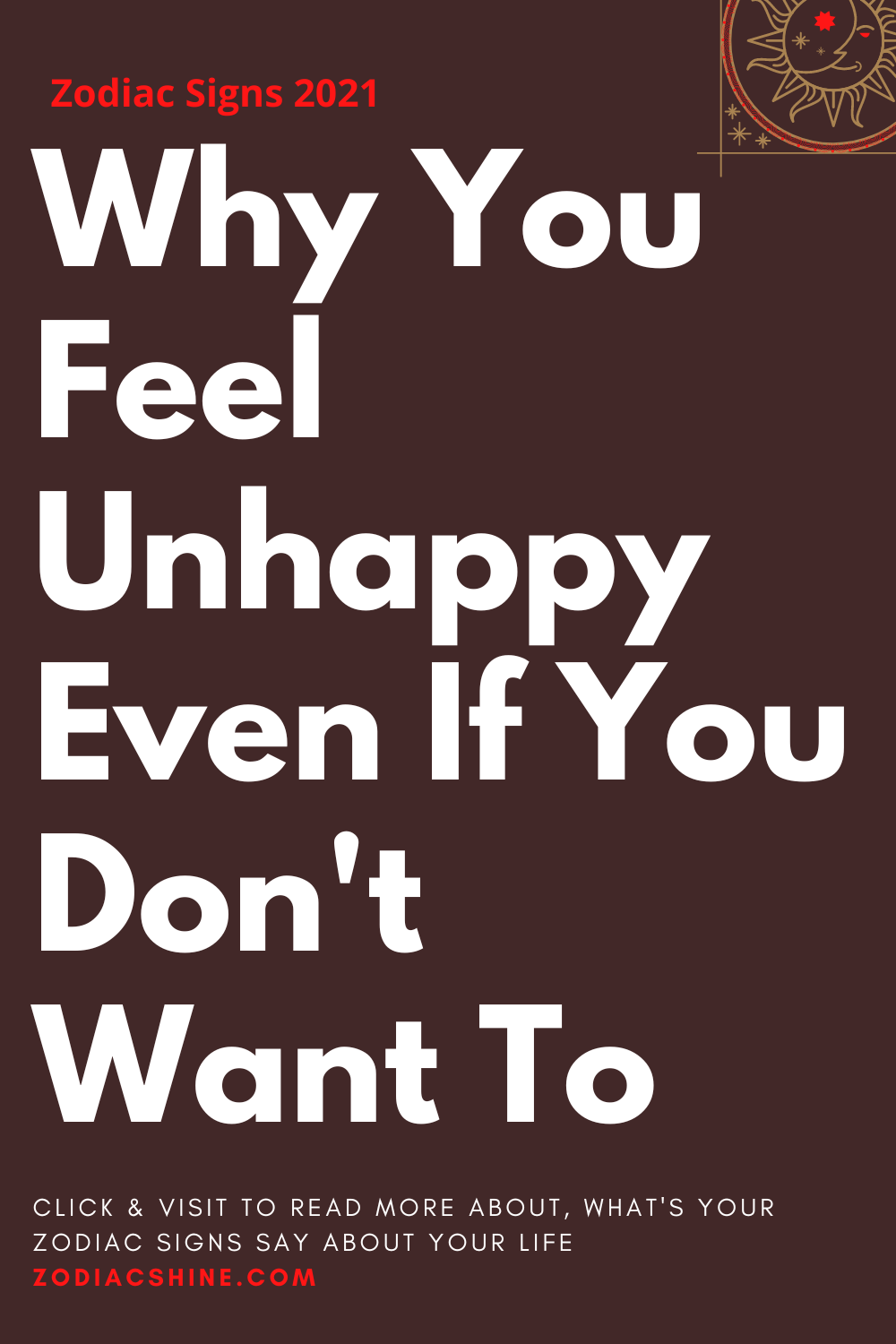 Why You Feel Unhappy Even If You Don't Want To