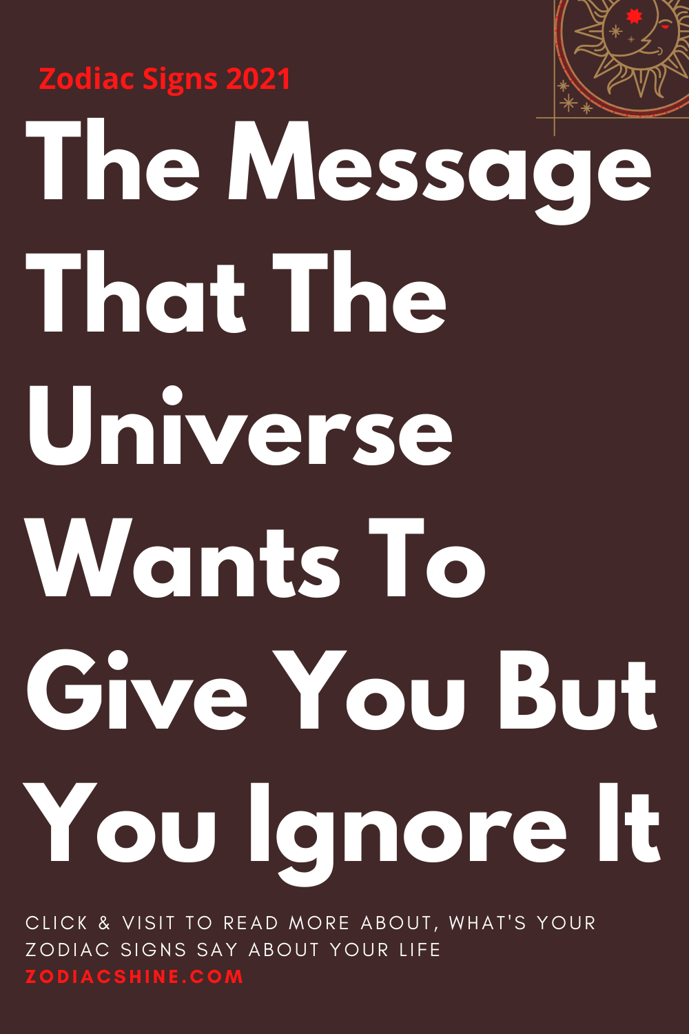 The Message That The Universe Wants To Give You But You Ignore It