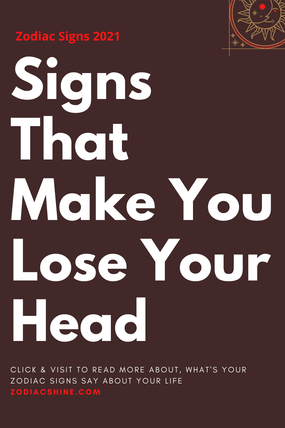 Signs That Make You Lose Your Head