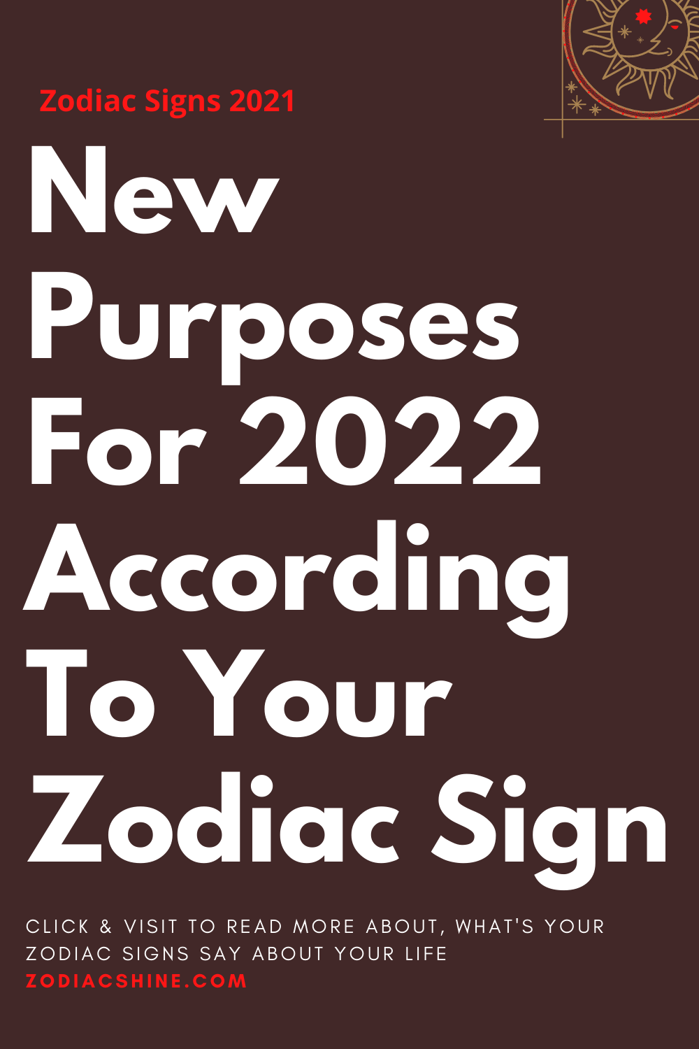 New Purposes For 2022 According To Your Zodiac Sign