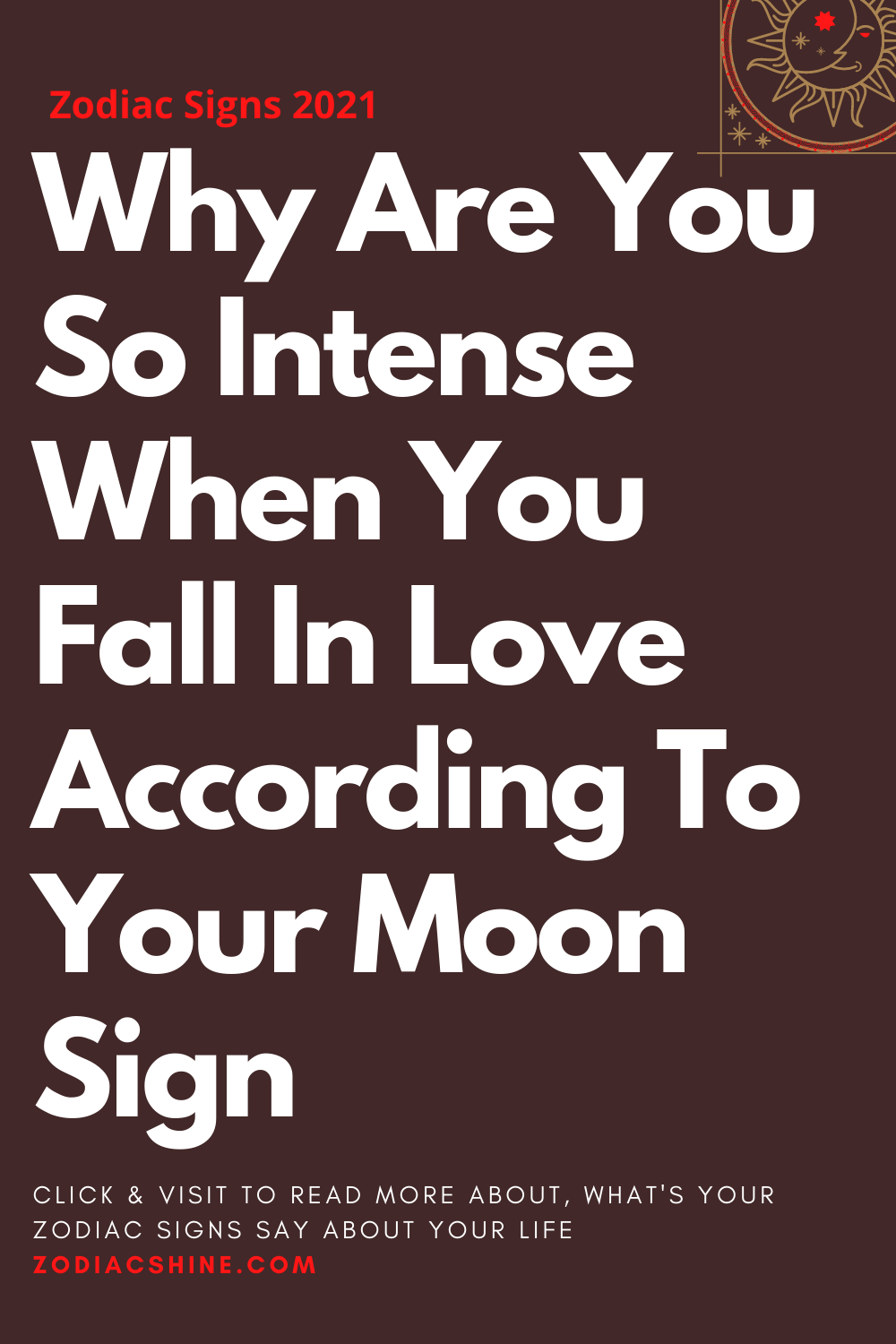 Why Are You So Intense When You Fall In Love According To Your Moon Sign