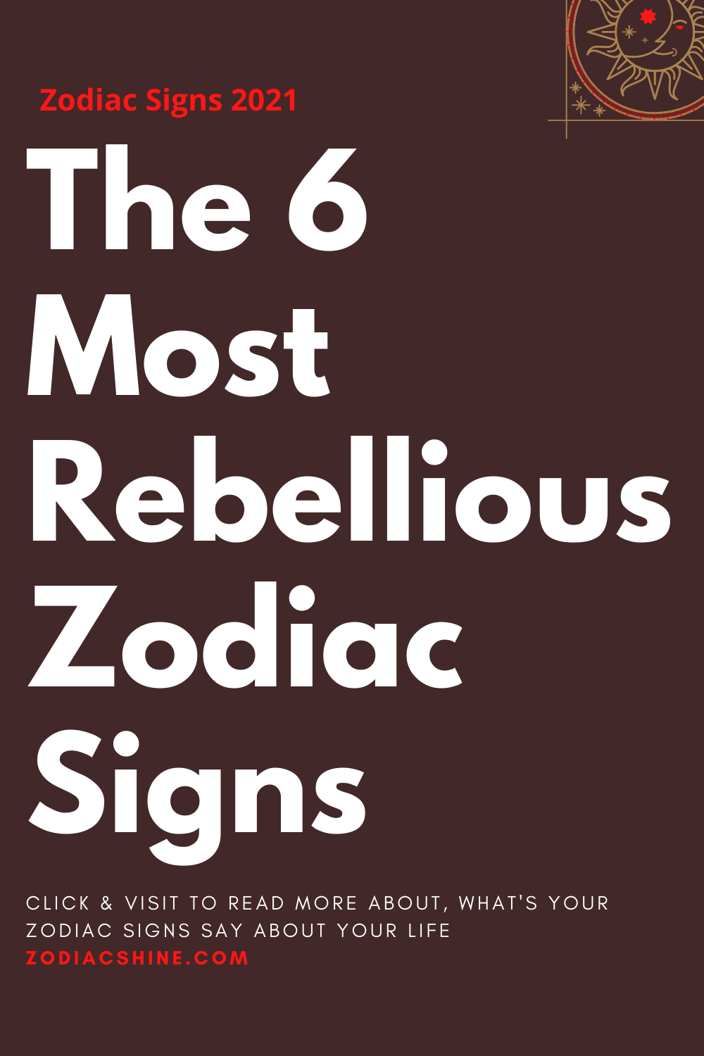 The 6 Most Rebellious Zodiac Signs