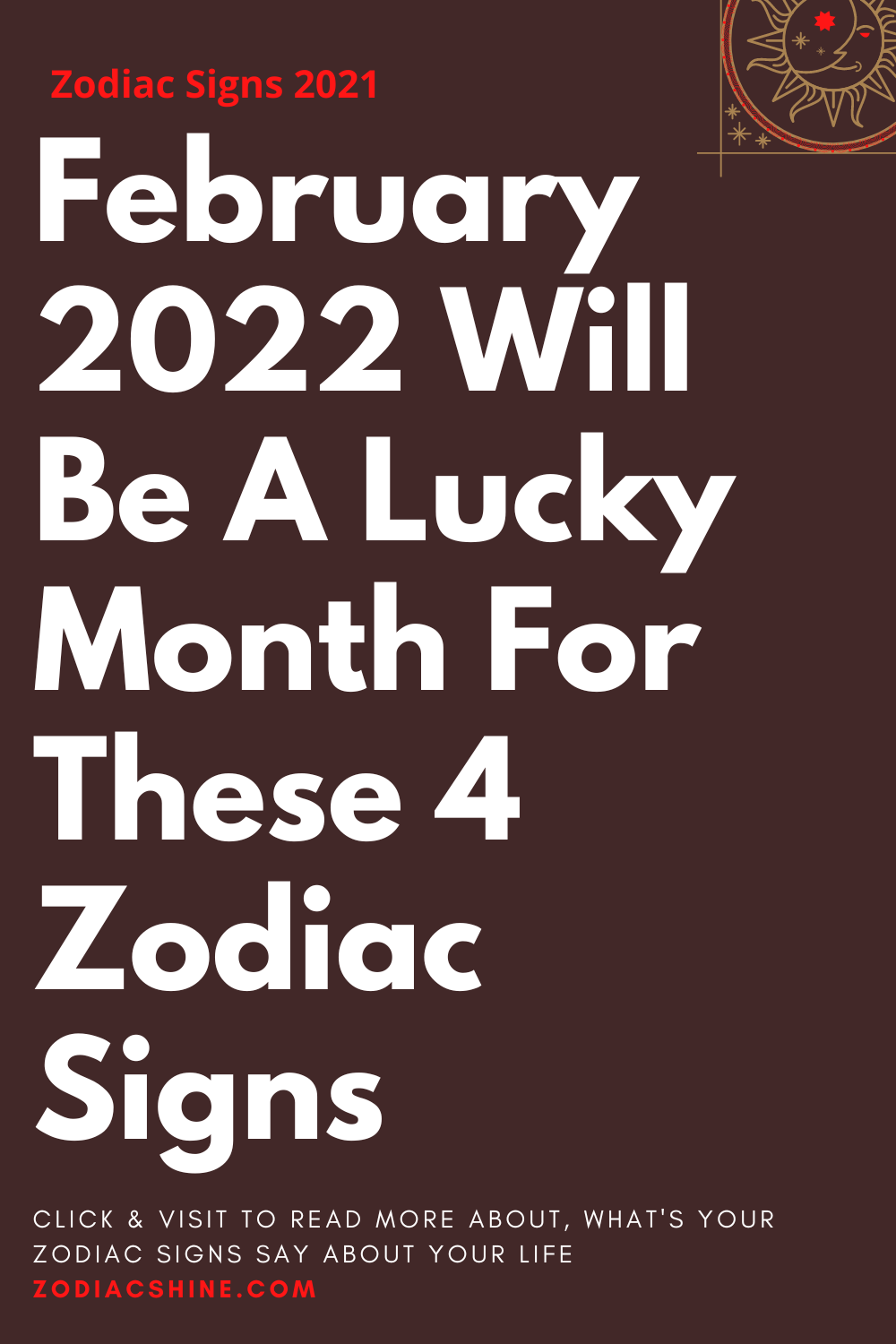 February 2022 Will Be A Lucky Month For These 4 Zodiac Signs