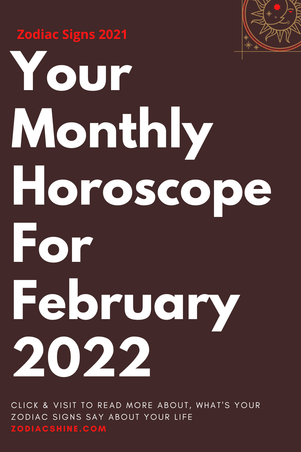 Your Monthly Horoscope For February 2022