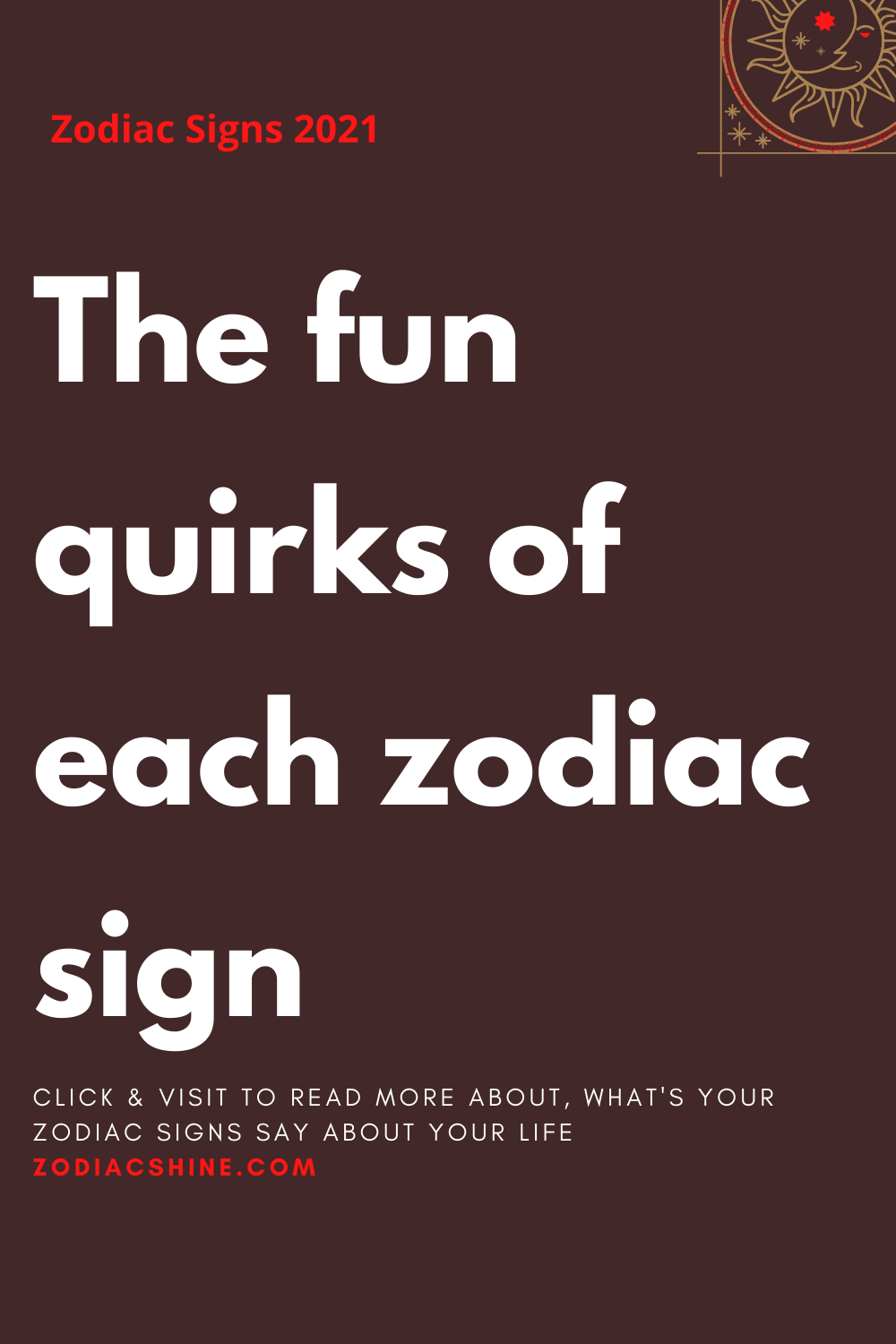The fun quirks of each zodiac sign