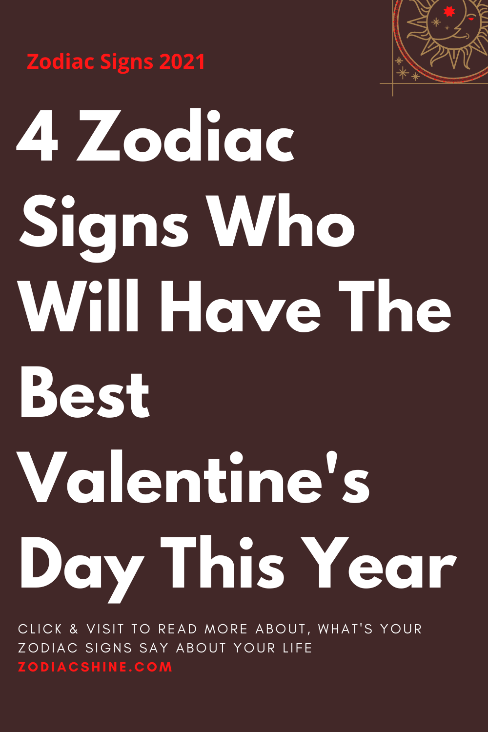 4 Zodiac Signs Who Will Have The Best Valentine's Day This Year