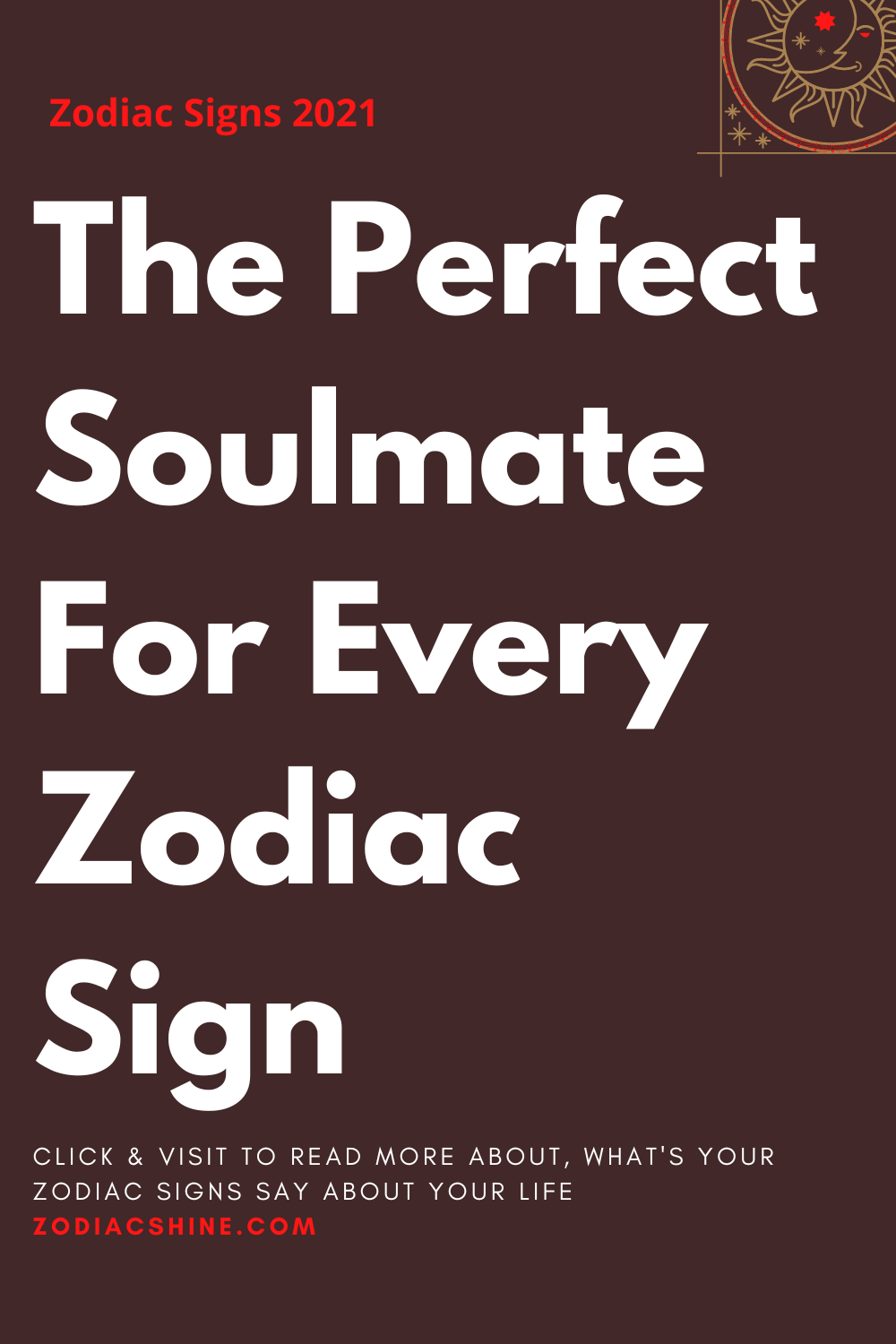 The Perfect Soulmate For Every Zodiac Sign