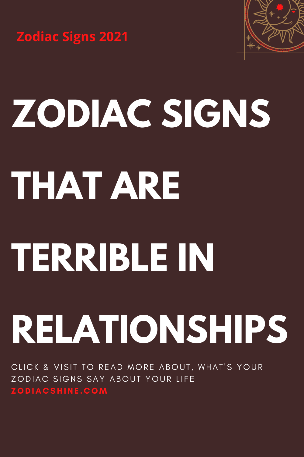 ZODIAC SIGNS THAT ARE TERRIBLE IN RELATIONSHIPS