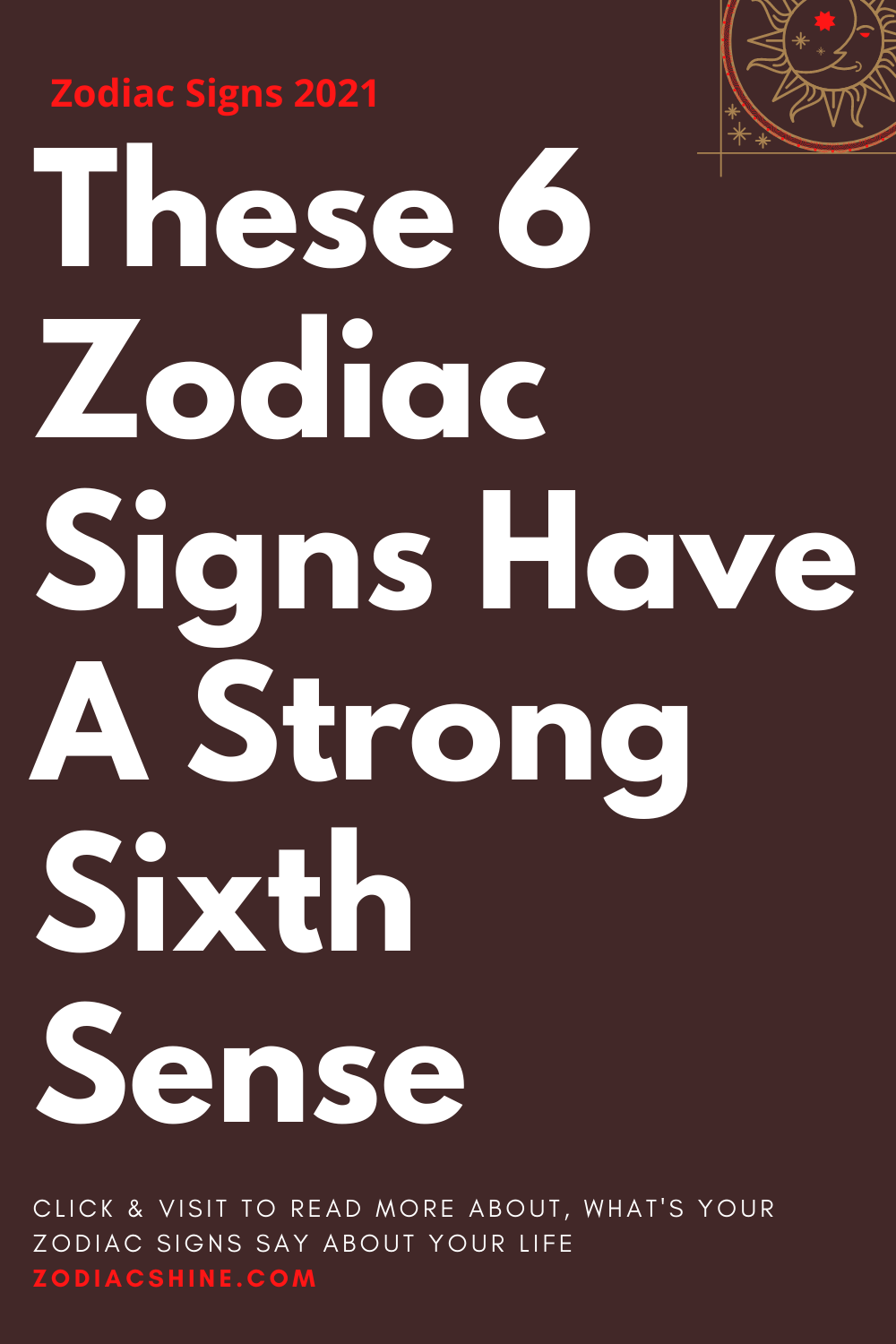 These 6 Zodiac Signs Have A Strong Sixth Sense