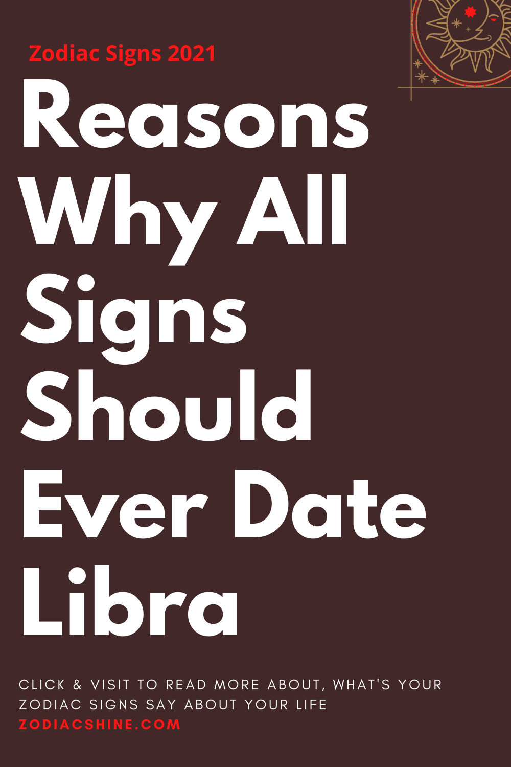 Reasons Why All Signs Should Ever Date Libra