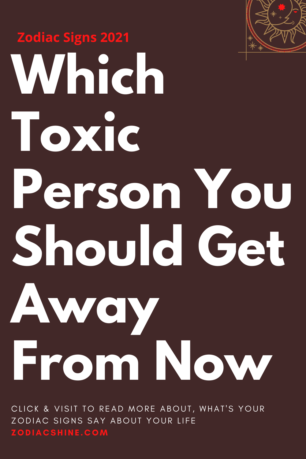 Which Toxic Person You Should Get Away From Now
