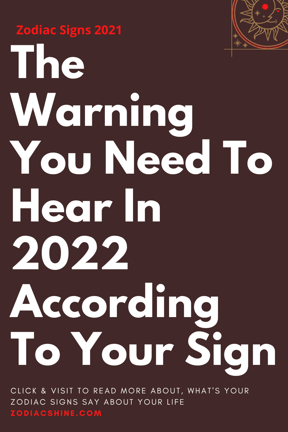 The Warning You Need To Hear In 2022 According To Your Sign