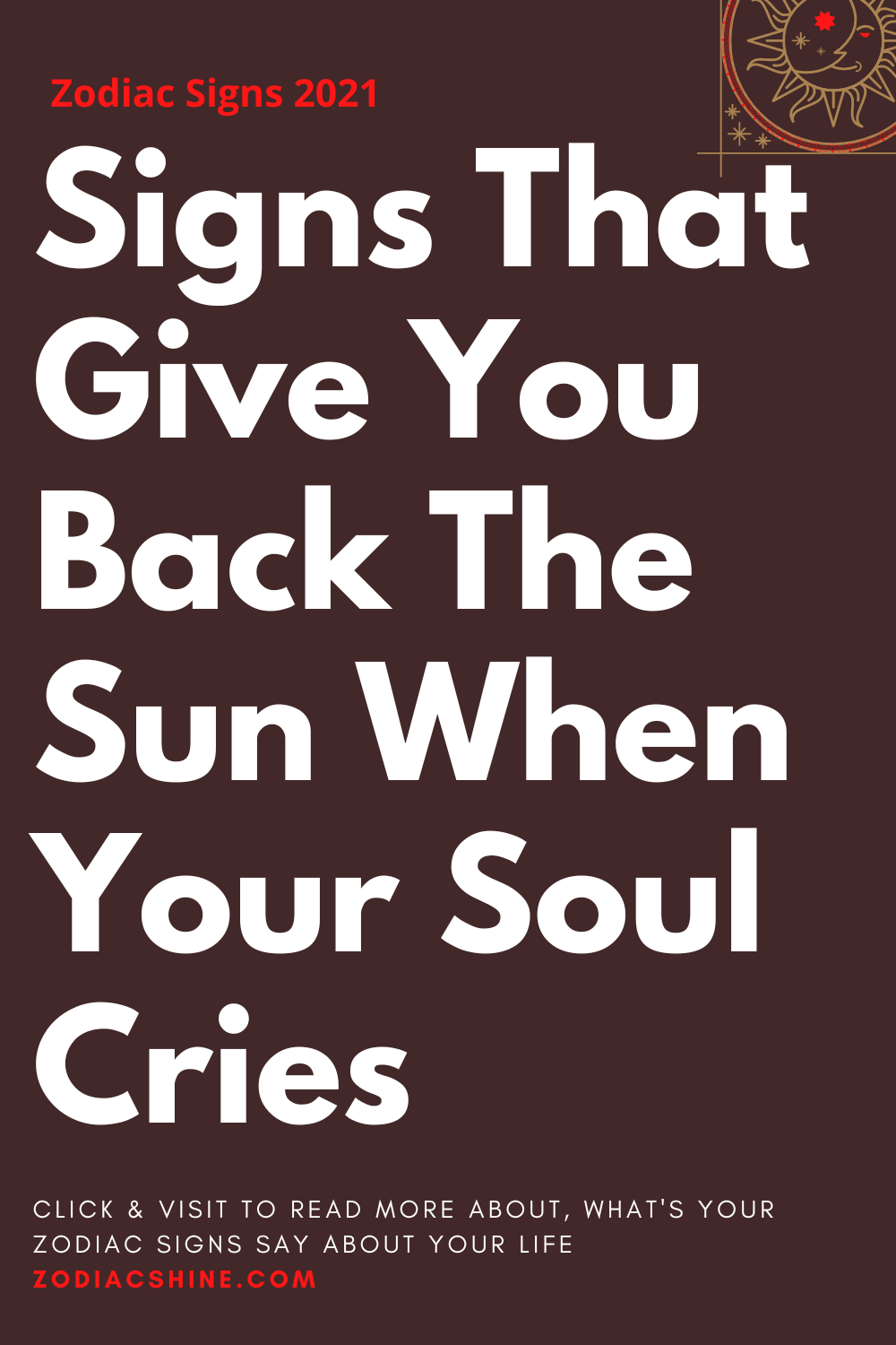 Signs That Give You Back The Sun When Your Soul Cries