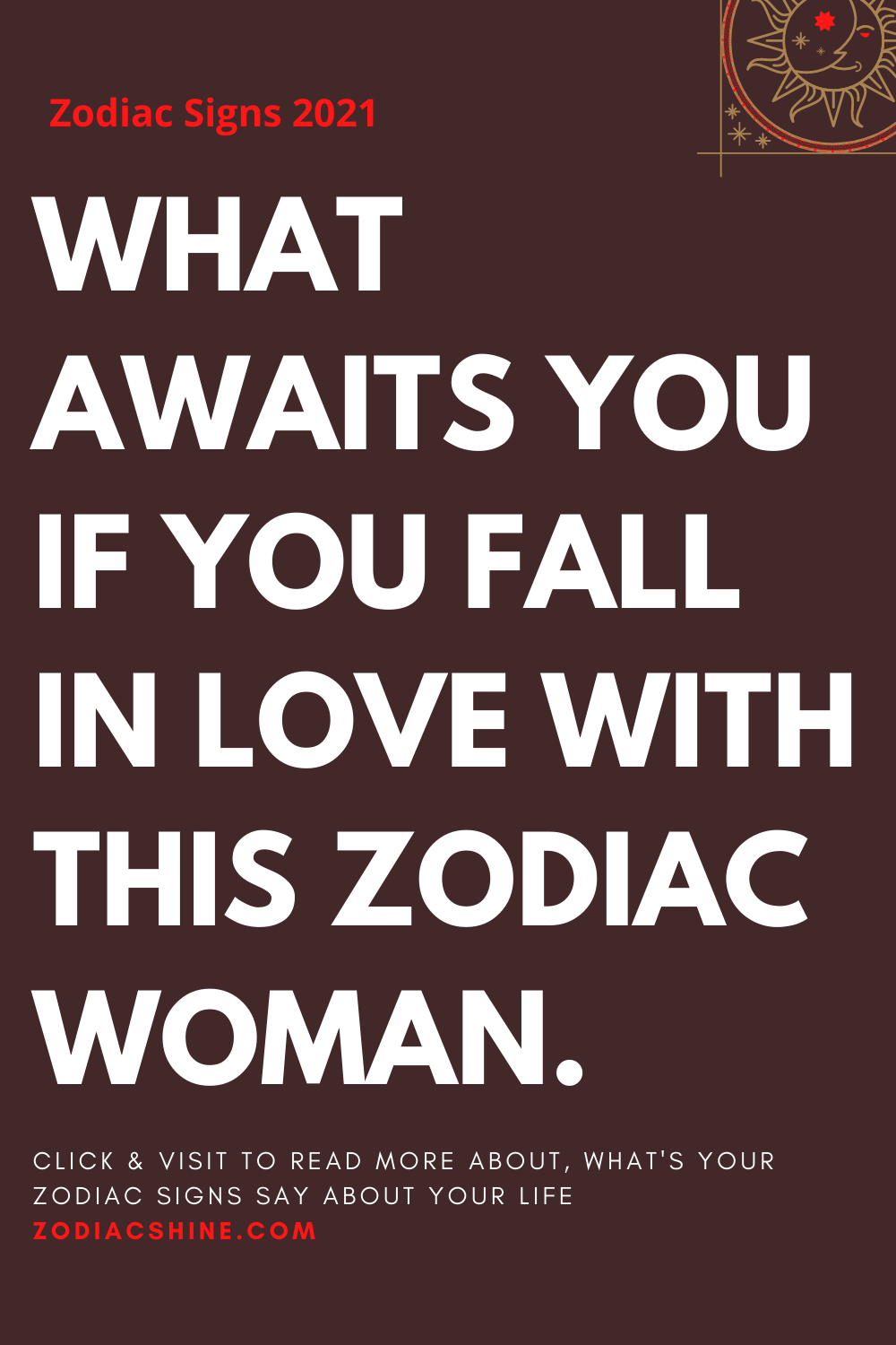 WHAT AWAITS YOU IF YOU FALL IN LOVE WITH THIS ZODIAC WOMAN.