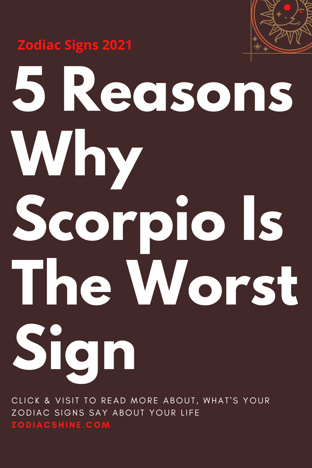 5 Reasons Why Scorpio Is The Worst Sign