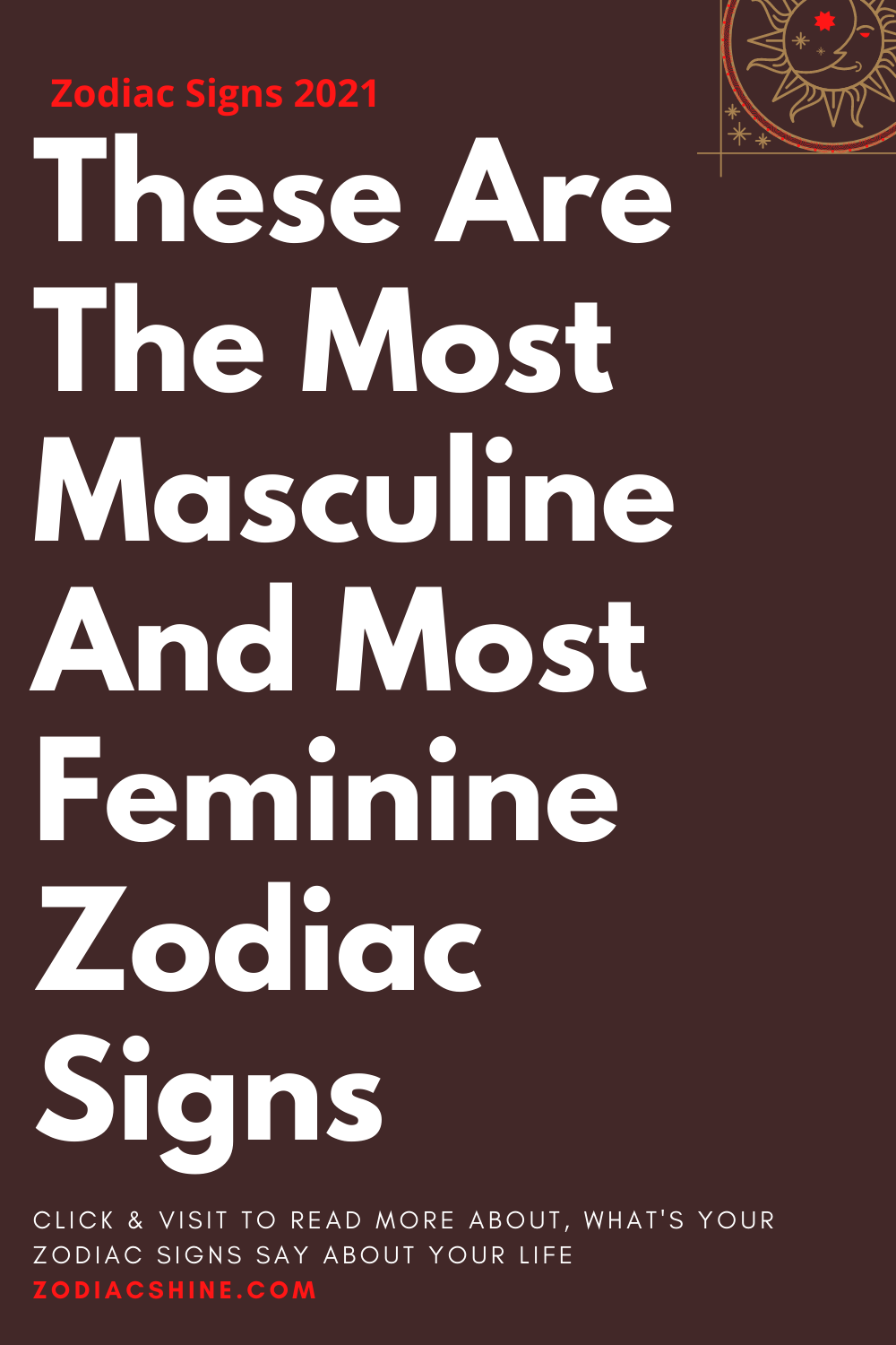 These Are The Most Masculine And Most Feminine Zodiac Signs