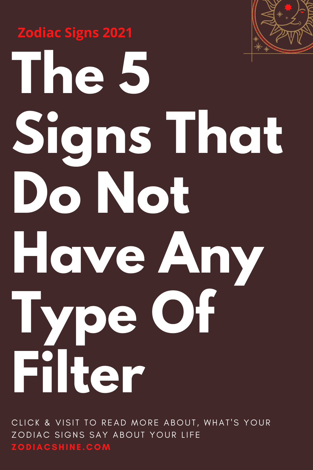 The 5 Signs That Do Not Have Any Type Of Filter