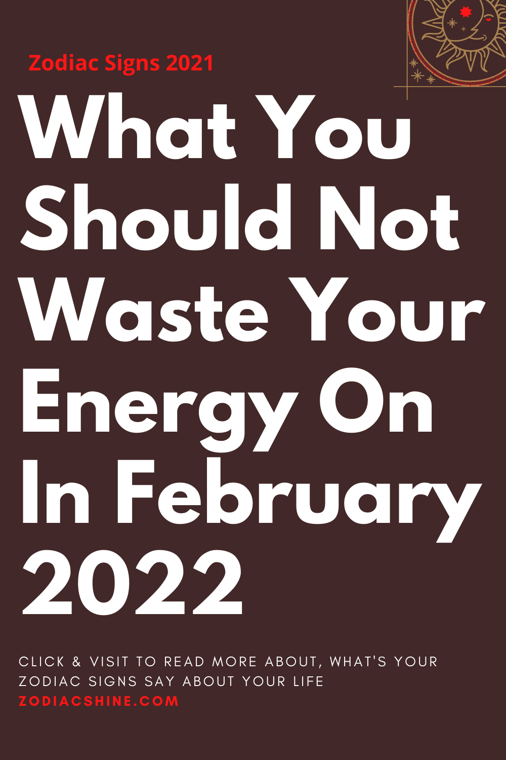 What You Should Not Waste Your Energy On In February 2022