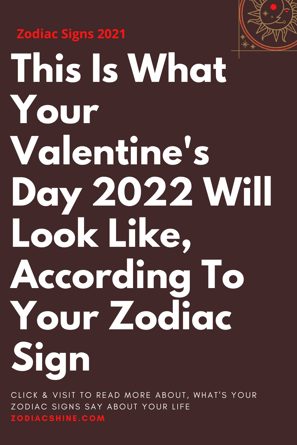 This Is What Your Valentine's Day 2022 Will Look Like According To Your Zodiac Sign