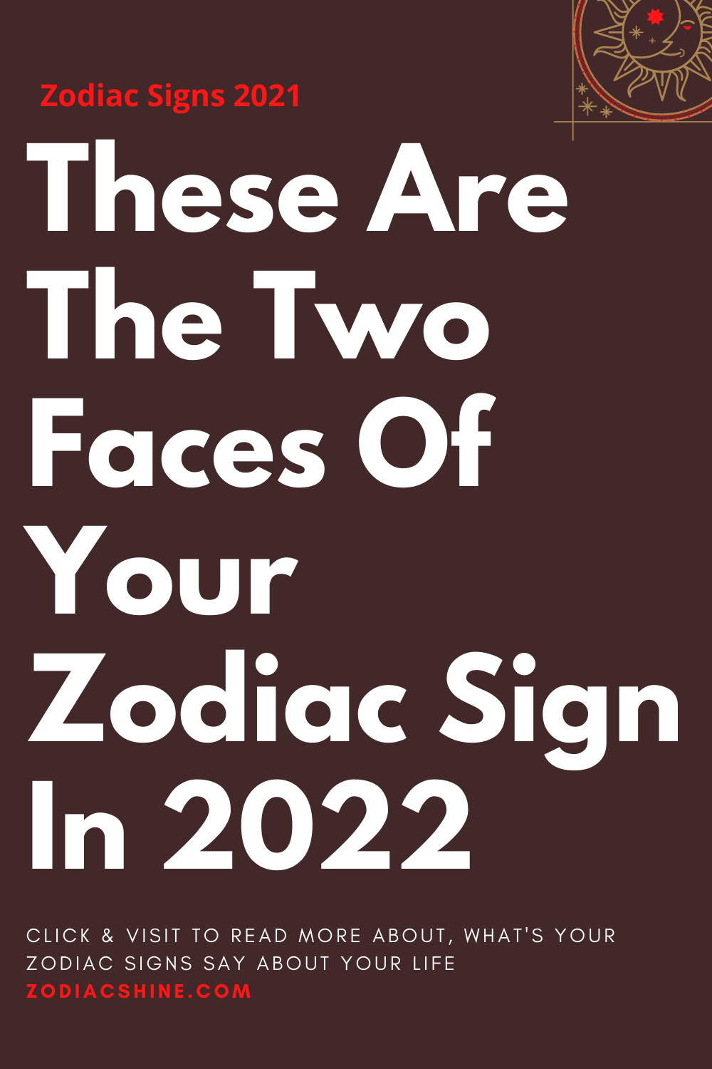 These Are The Two Faces Of Your Zodiac Sign In 2022