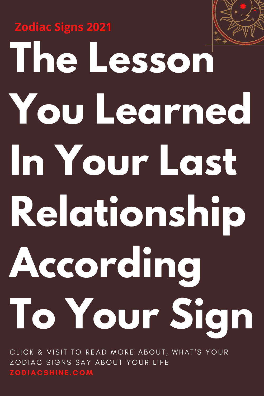 The Lesson You Learned In Your Last Relationship According To Your Sign