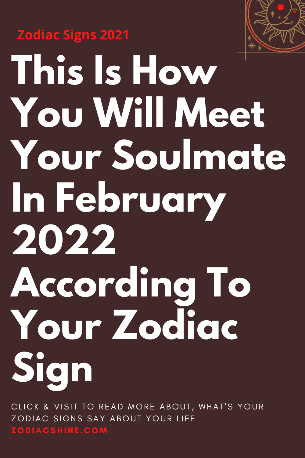This Is How You Will Meet Your Soulmate In February 2022 According To Your Zodiac Sign