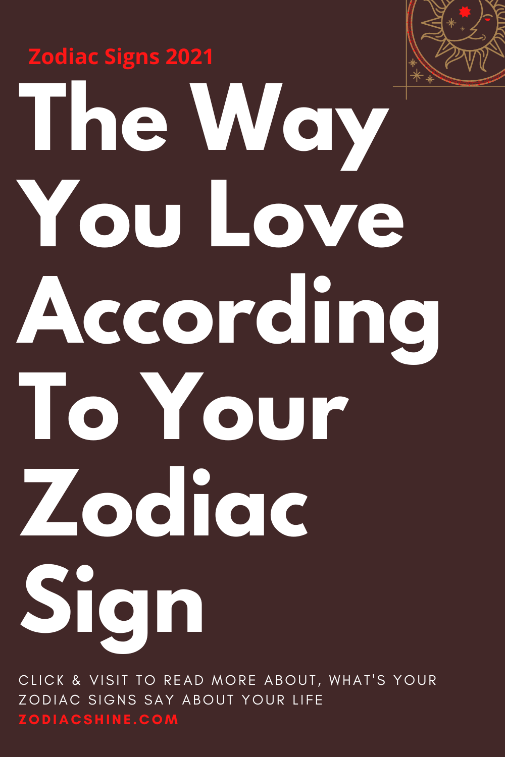 The Way You Love According To Your Zodiac Sign