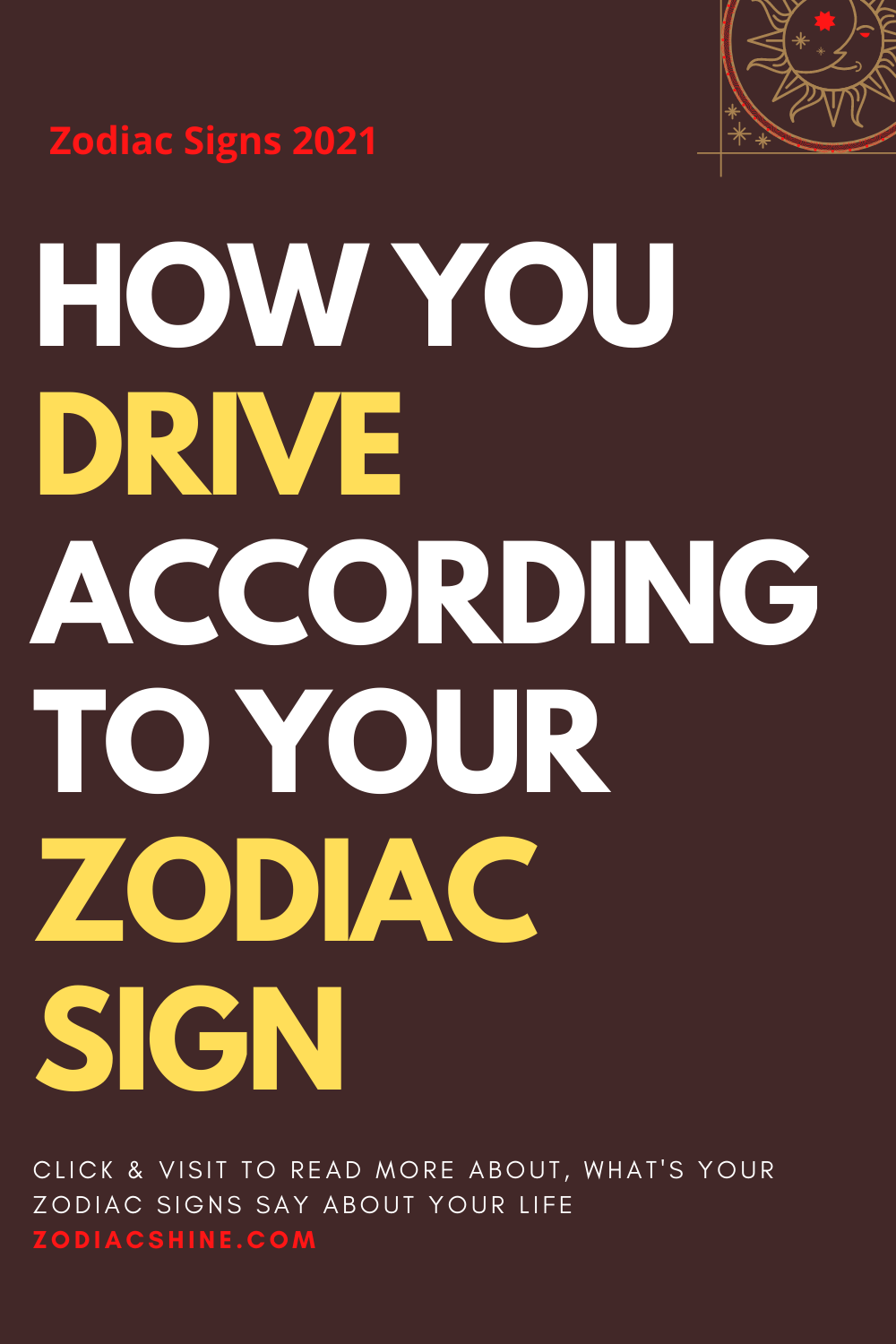 HOW YOU DRIVE ACCORDING TO YOUR ZODIAC SIGN