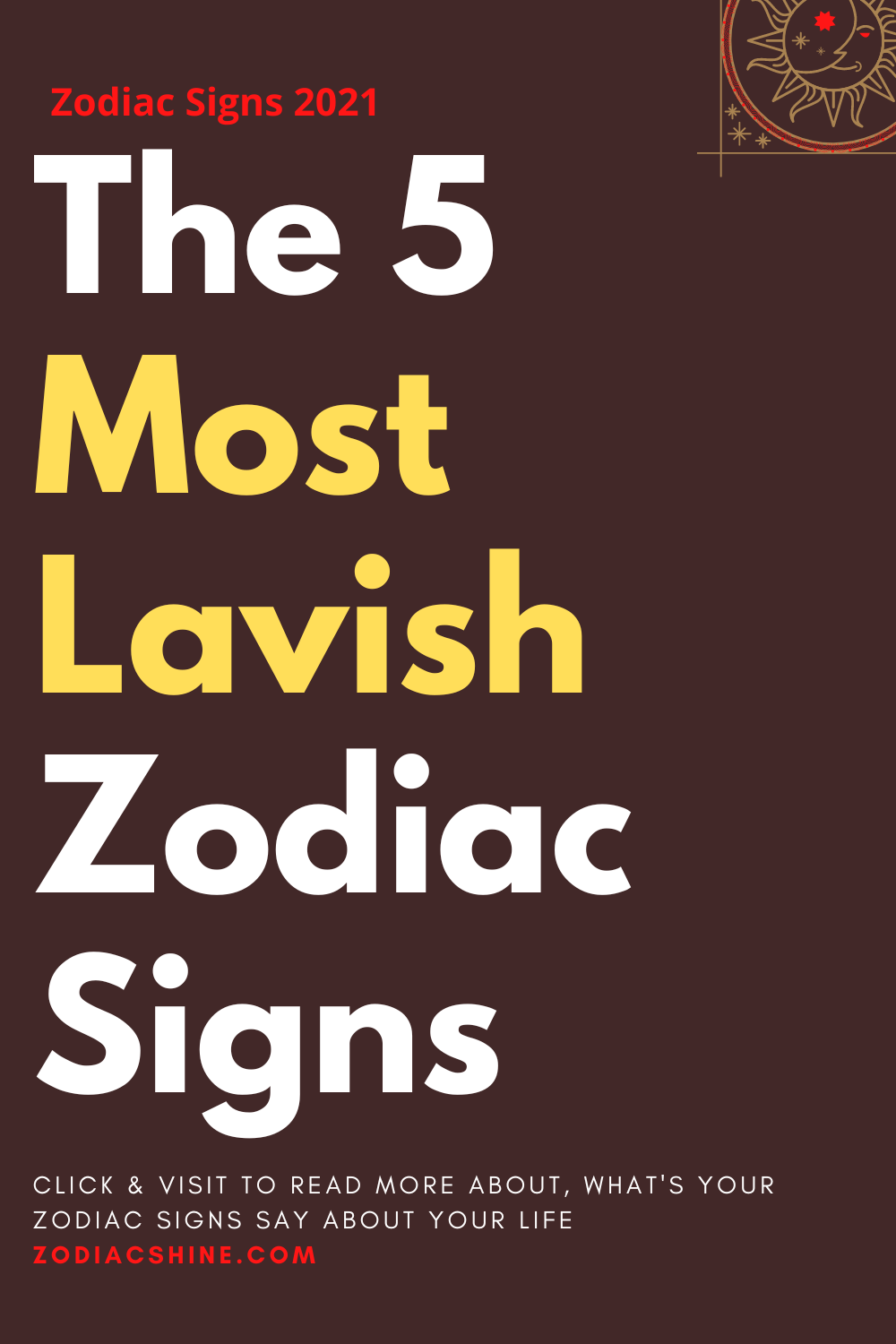 The 5 Most Lavish Zodiac Signs