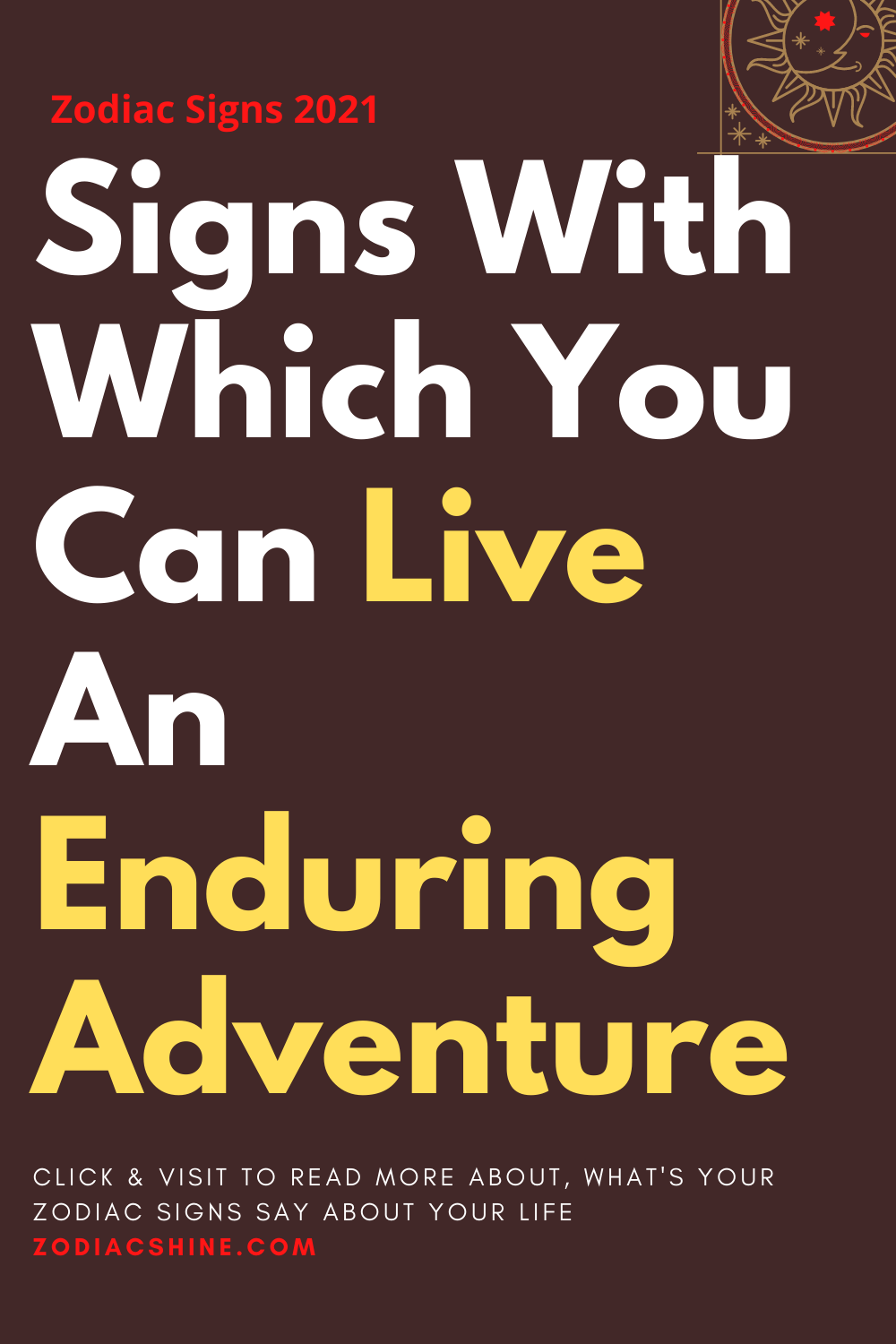 Signs With Which You Can Live An Enduring Adventure
