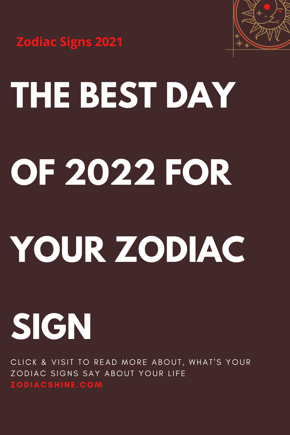 THE BEST DAY OF 2022 FOR YOUR ZODIAC SIGN