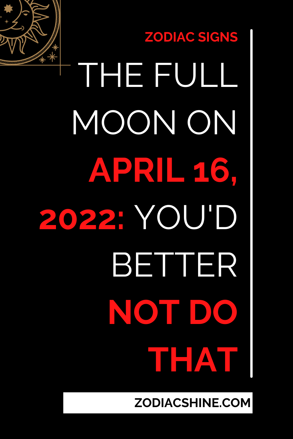 The Full Moon On April 16 2022: You'd Better Not Do That