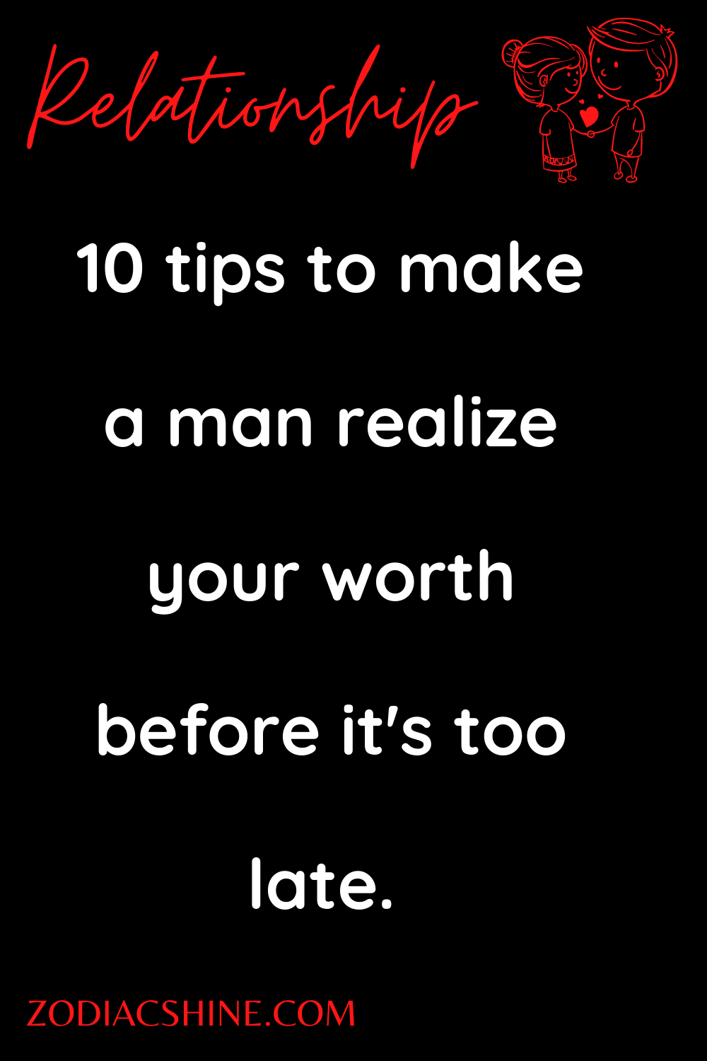 10 tips to make a man realize your worth before it's too late. 