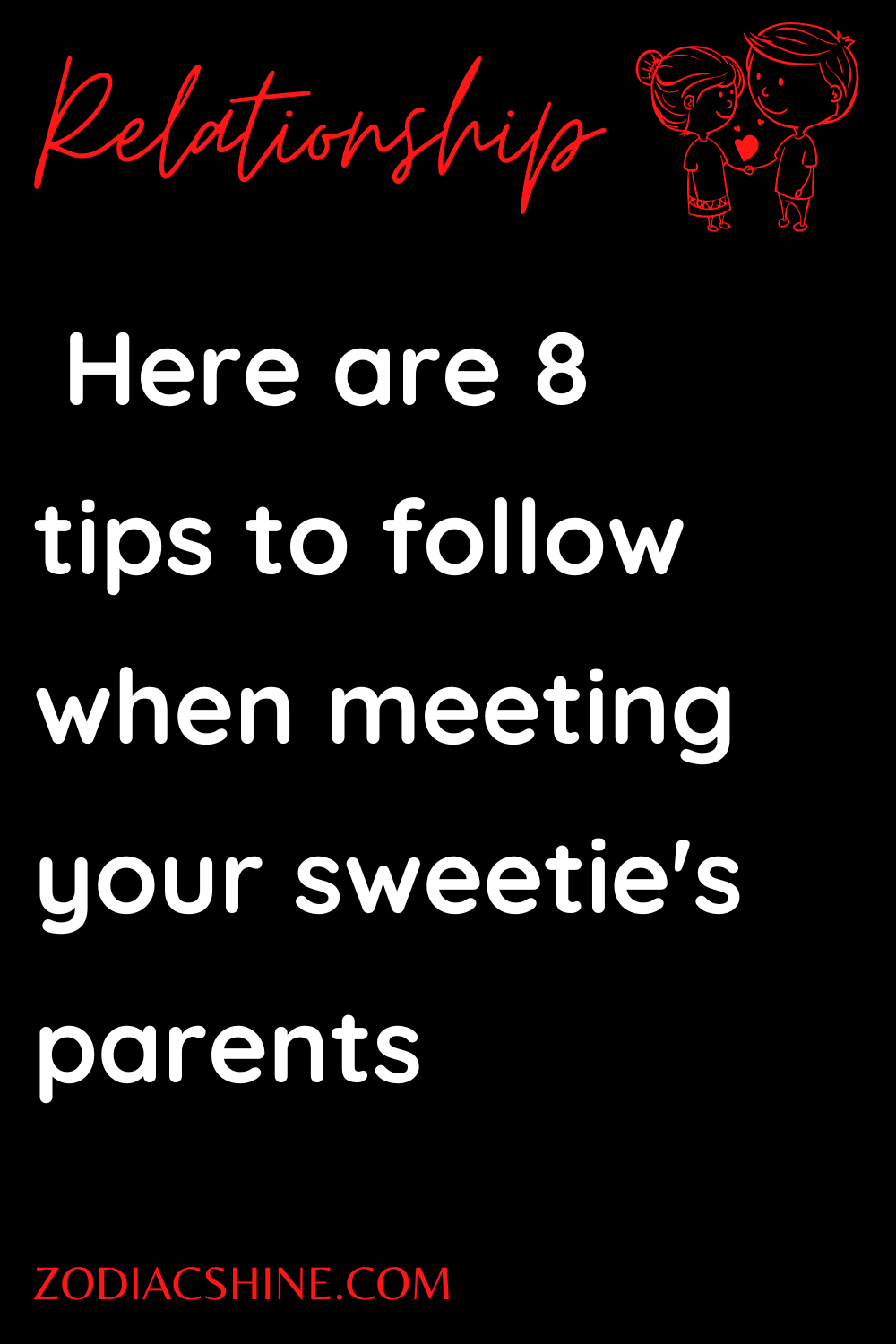  Here are 8 tips to follow when meeting your sweetie's parents