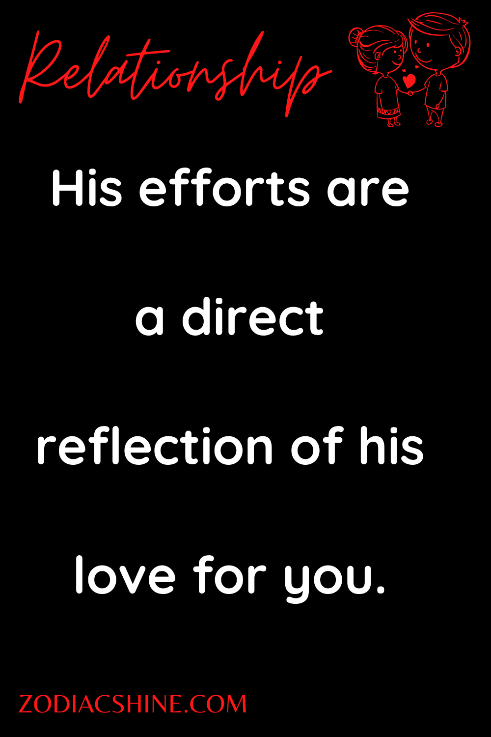 His efforts are a direct reflection of his love for you.