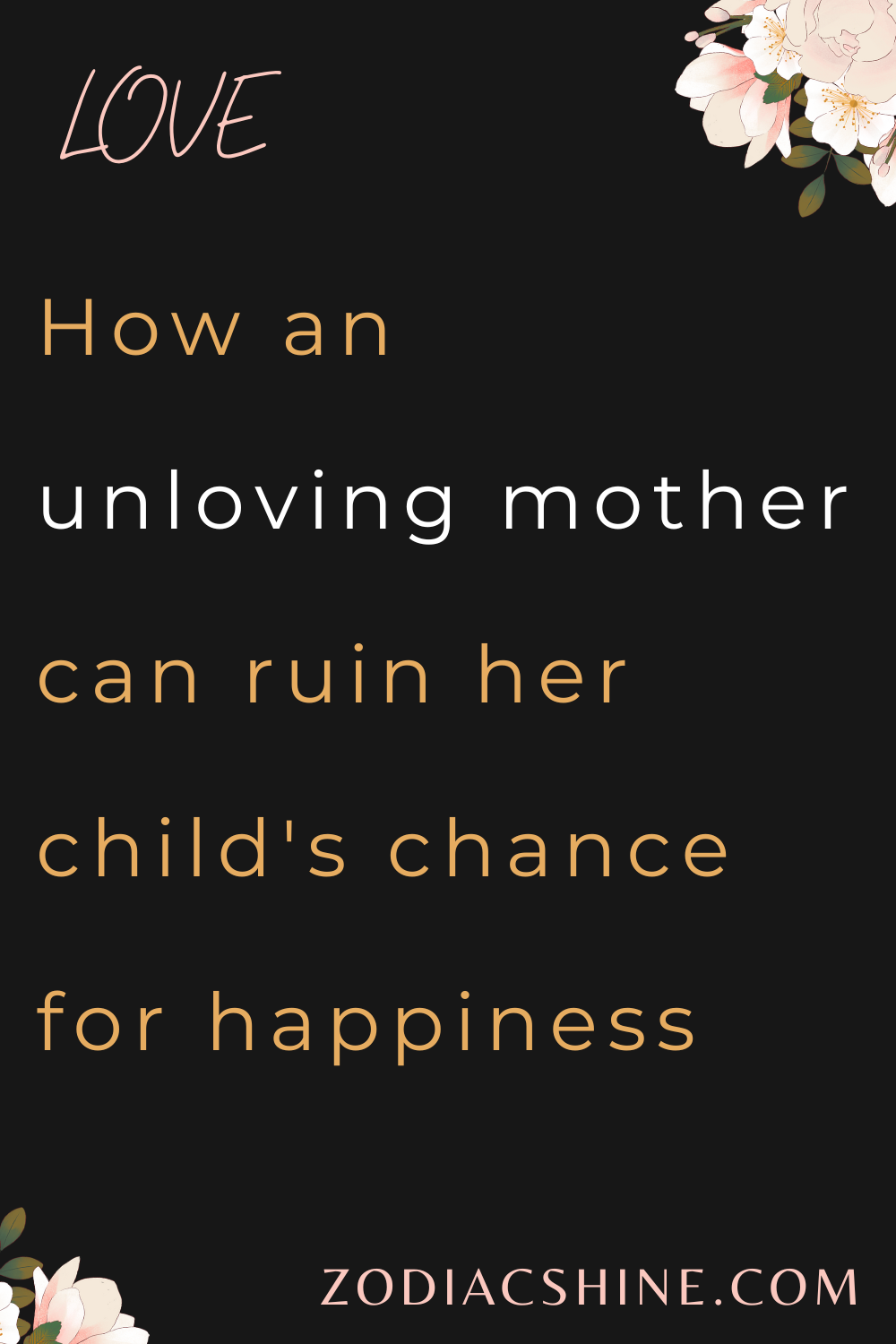 How an unloving mother can ruin her child's chance for happiness