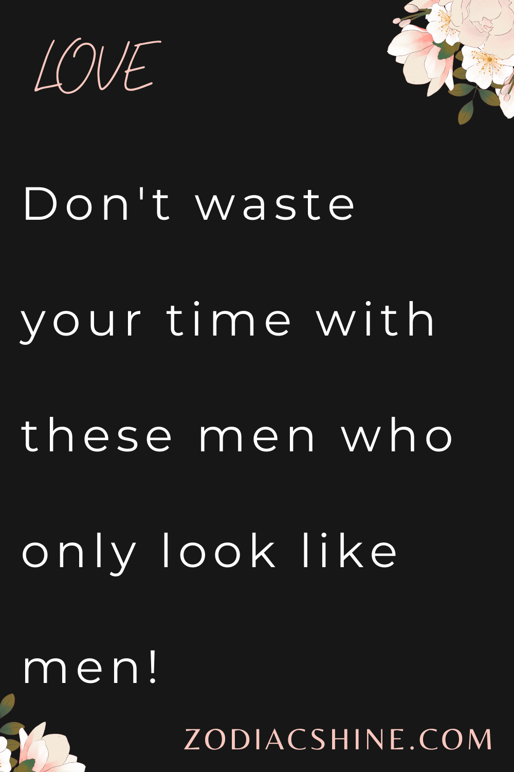 Don't waste your time with these men who only look like men!